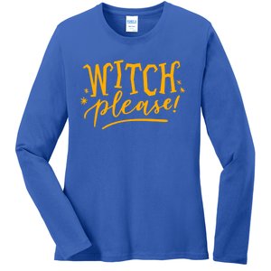 Witch Please Humor Halloween Quote Funny Holiday Saying Gift Ladies Long Sleeve Shirt