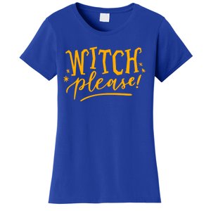 Witch Please Humor Halloween Quote Funny Holiday Saying Gift Women's T-Shirt