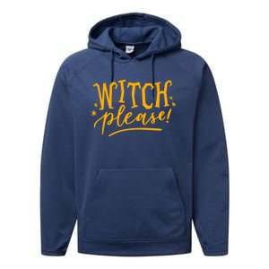 Witch Please Humor Halloween Quote Funny Holiday Saying Gift Performance Fleece Hoodie