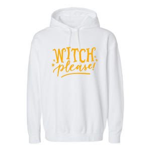 Witch Please Humor Halloween Quote Funny Holiday Saying Gift Garment-Dyed Fleece Hoodie