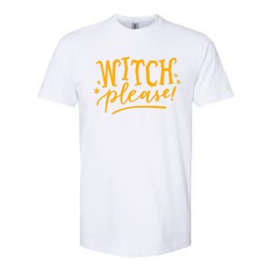 Witch Please Humor Halloween Quote Funny Holiday Saying Gift Softstyle CVC T-Shirt