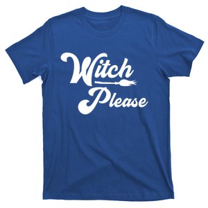 Witch Please Halloween Sarcastic Witches Costume Great Gift T-Shirt