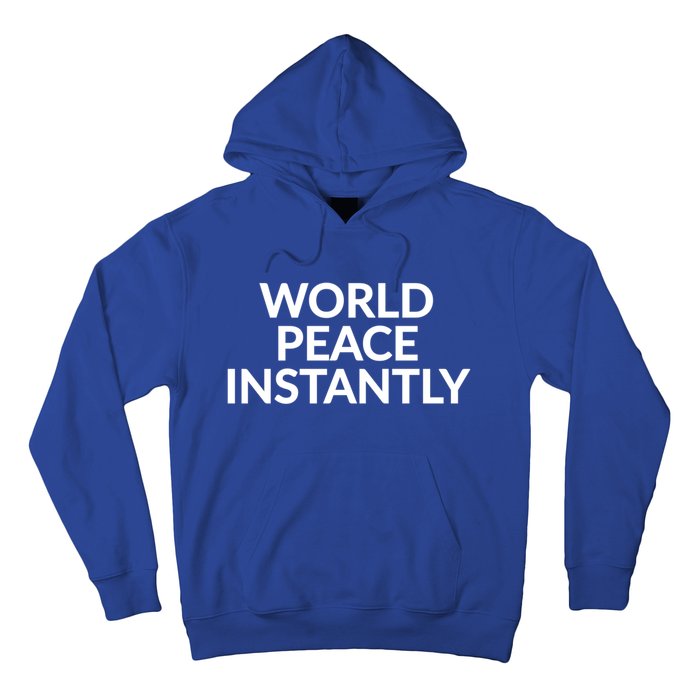 World Peace Instantly Funny Gift Hoodie