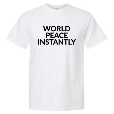 World Peace Instantly Funny Gift Garment-Dyed Heavyweight T-Shirt