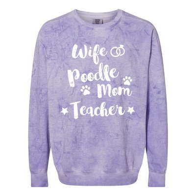 Wife Poodle Mom Teacher Dog Lover And Owner Gift Colorblast Crewneck Sweatshirt