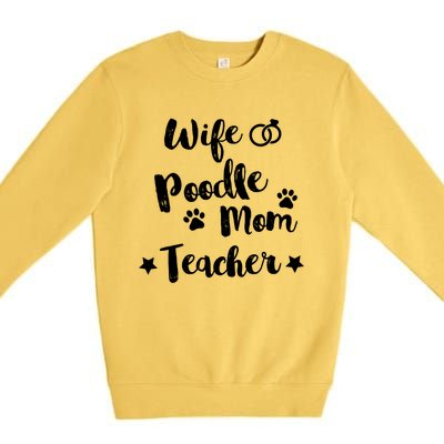 Wife Poodle Mom Teacher Dog Lover And Owner Gift Premium Crewneck Sweatshirt