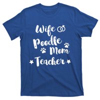 Wife Poodle Mom Teacher Dog Lover And Owner Gift T-Shirt