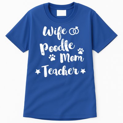 Wife Poodle Mom Teacher Dog Lover And Owner Gift Tall T-Shirt