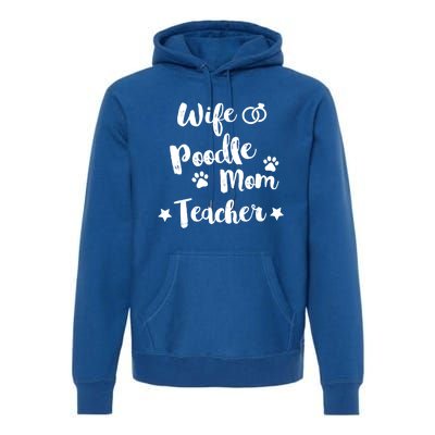 Wife Poodle Mom Teacher Dog Lover And Owner Gift Premium Hoodie