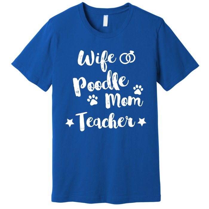 Wife Poodle Mom Teacher Dog Lover And Owner Gift Premium T-Shirt