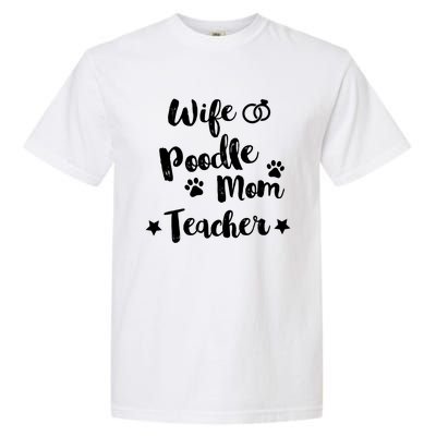 Wife Poodle Mom Teacher Dog Lover And Owner Gift Garment-Dyed Heavyweight T-Shirt