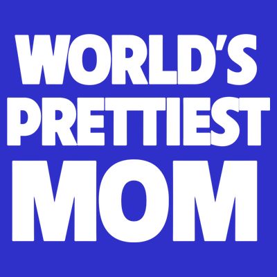 World's Prettiest Mom Funny Mothers Day Gift Sexy Hot Mama Gift T-Shirt