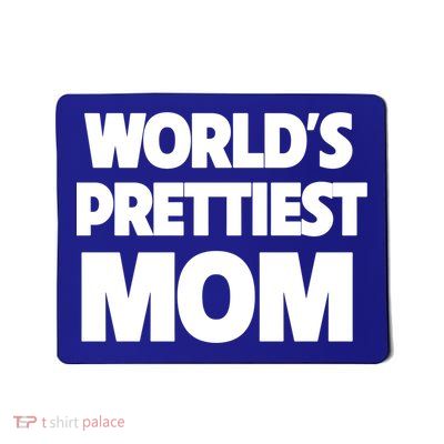 World's Prettiest Mom Funny Mothers Day Gift Sexy Hot Mama Gift Mousepad