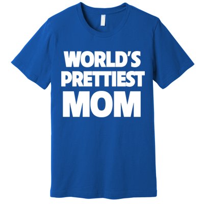 World's Prettiest Mom Funny Mothers Day Gift Sexy Hot Mama Gift Premium T-Shirt