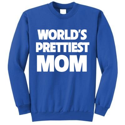 World's Prettiest Mom Funny Mothers Day Gift Sexy Hot Mama Gift Tall Sweatshirt