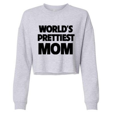 World's Prettiest Mom Funny Mothers Day Gift Sexy Hot Mama Gift Cropped Pullover Crew