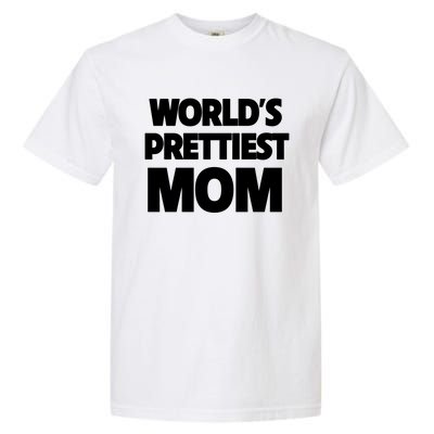 World's Prettiest Mom Funny Mothers Day Gift Sexy Hot Mama Gift Garment-Dyed Heavyweight T-Shirt