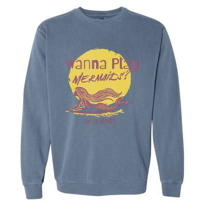 Wanna Play Mermaids Funny Cute Mermaid Swim Team Love Garment-Dyed Sweatshirt