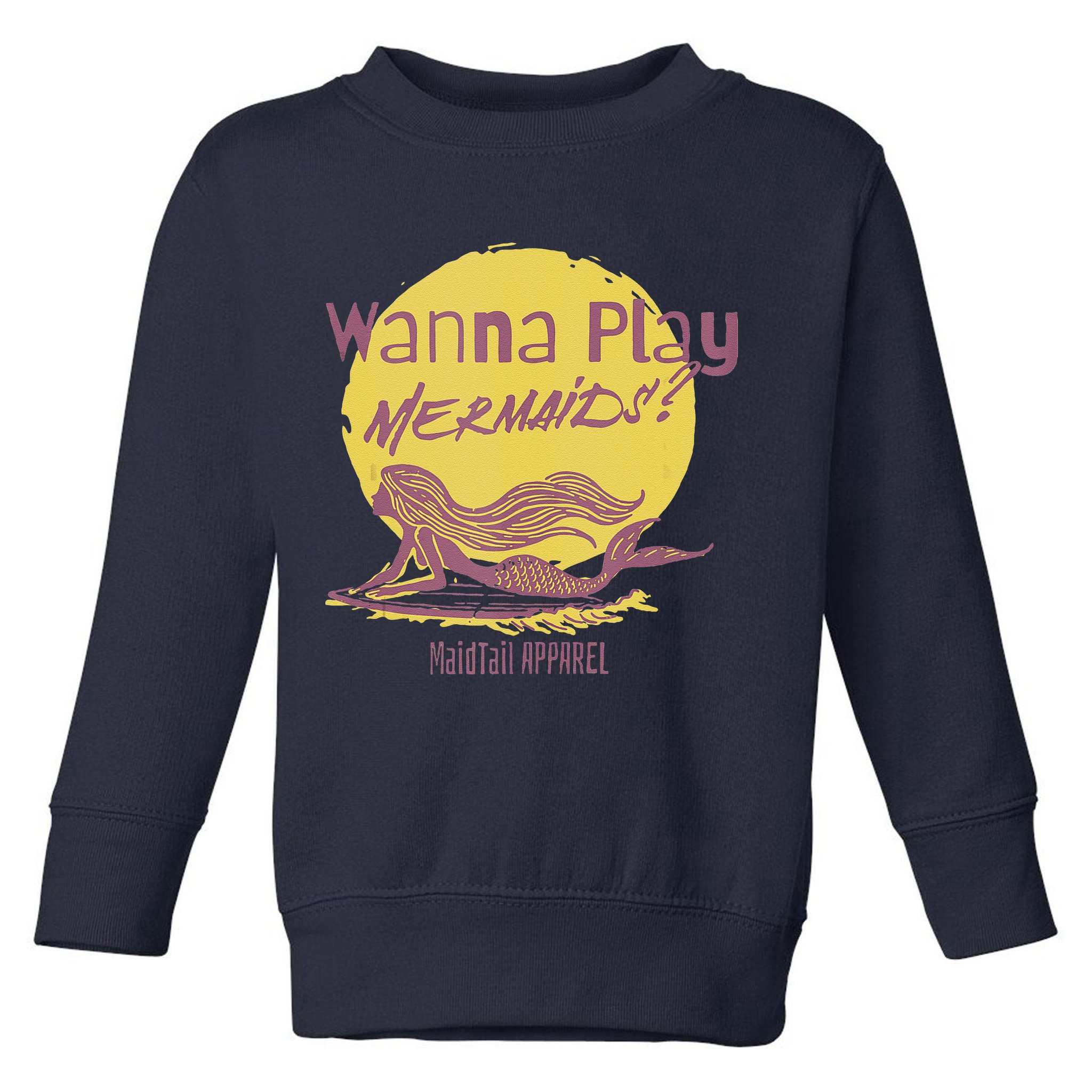 Wanna Play Mermaids Funny Cute Mermaid Swim Team Love Toddler Sweatshirt