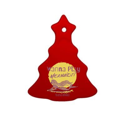 Wanna Play Mermaids Funny Cute Mermaid Swim Team Love Ceramic Tree Ornament