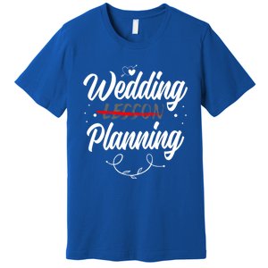 Wedding Planning Not Lesson Bride Weeding Meaningful Gift Premium T-Shirt