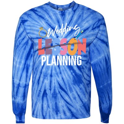 Wedding Planning Not Lesson Funny Engaged Teacher Gift Tie-Dye Long Sleeve Shirt