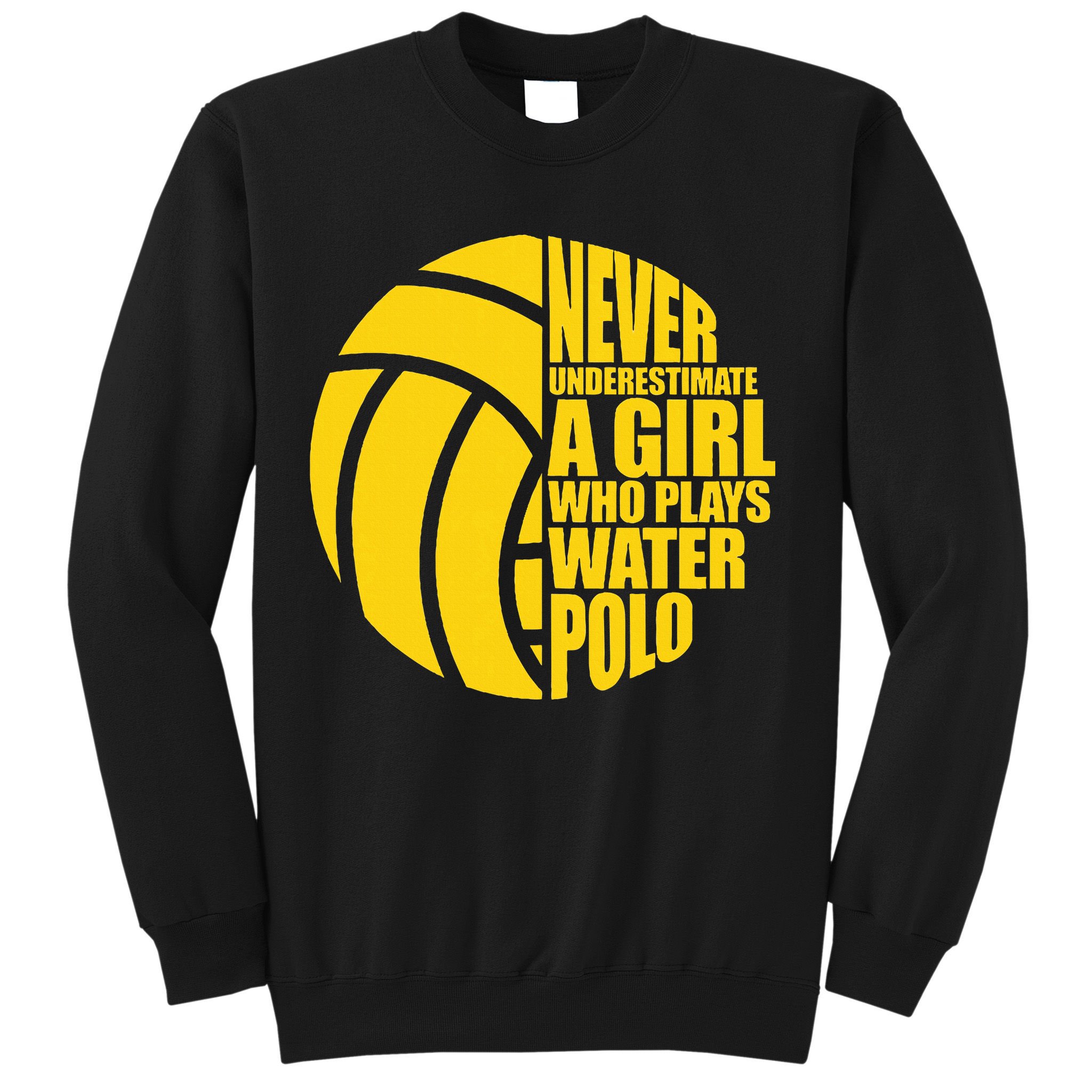 Water Polo Never Underestimate A Girl Who Plays Water Polo Sweatshirt