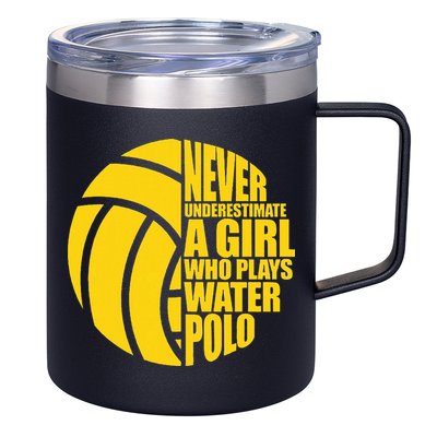 Water Polo Never Underestimate A Girl Who Plays Water Polo 12oz Stainless Steel Coffee Mug