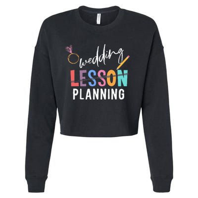 Wedding Planning Not Lesson Funny Engaged Teacher Wedding Cropped Pullover Crew