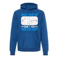 What Part Of Hockey DonT You Understand Funny Hockey Gift Premium Hoodie