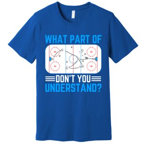 What Part Of Hockey DonT You Understand Funny Hockey Gift Premium T-Shirt