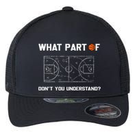 What Part Of DonT You Understand Funny Basketball Coach Flexfit Unipanel Trucker Cap