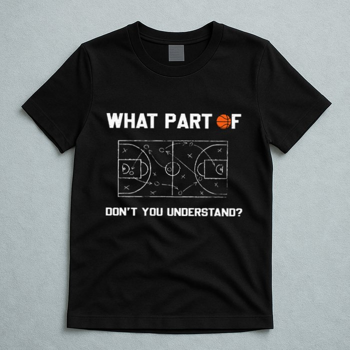 What Part Of DonT You Understand Funny Basketball Coach T-Shirt