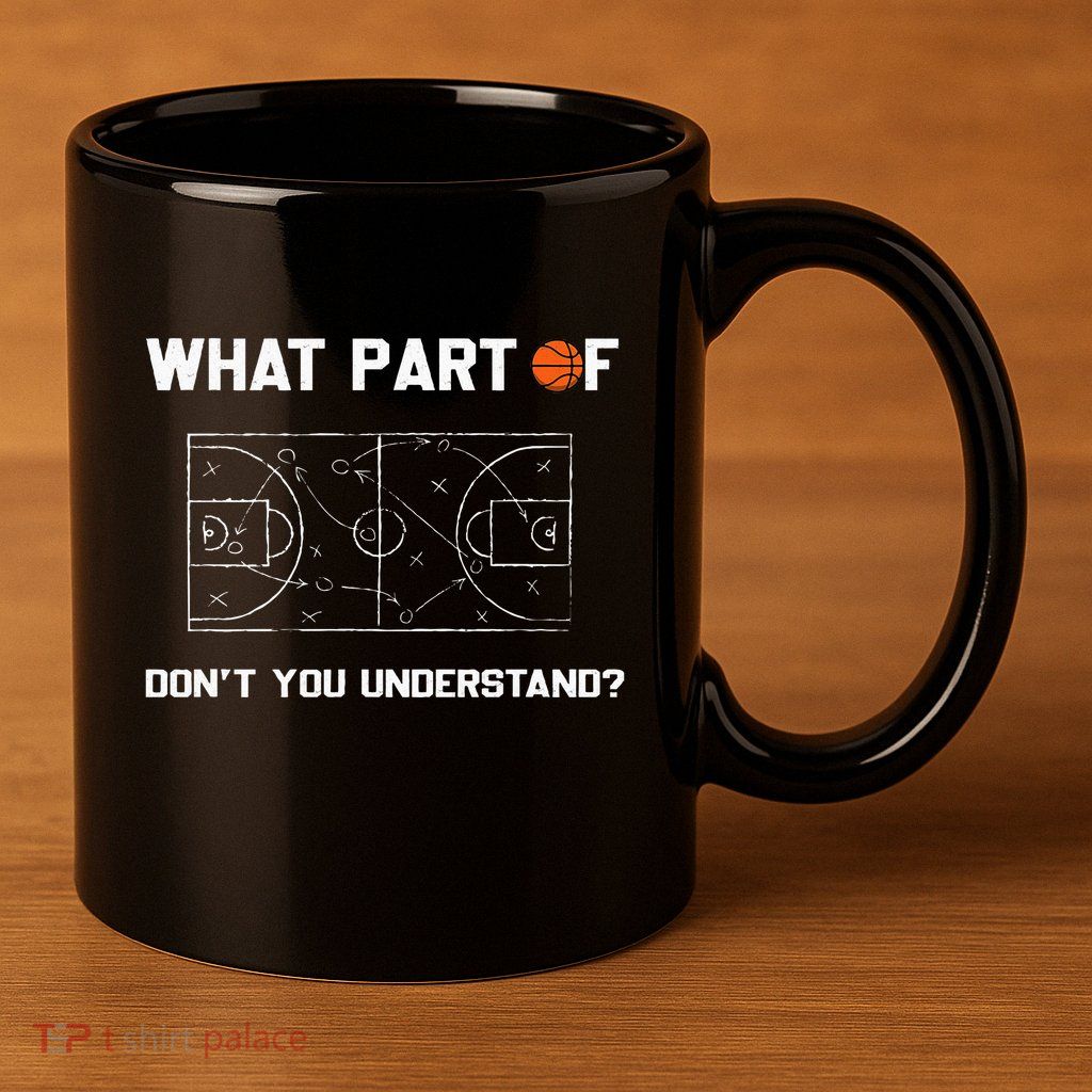 What Part Of DonT You Understand Funny Basketball Coach 11oz C Handle Ceramic Mug