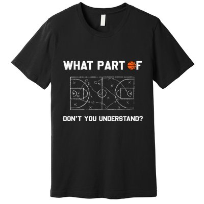 What Part Of DonT You Understand Funny Basketball Coach Premium T-Shirt