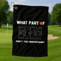What Part Of DonT You Understand Funny Basketball Coach Golf Towel