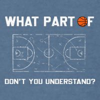 What Part Of DonT You Understand Funny Basketball Coach Garment-Dyed Sweatshirt