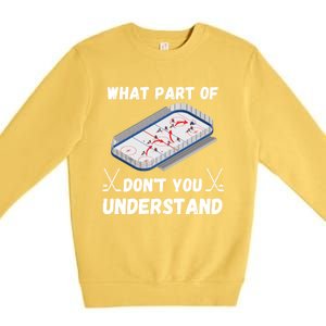 What Part Of Hockey DonT You Understand Hockey Gift Premium Crewneck Sweatshirt