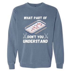 What Part Of Hockey DonT You Understand Hockey Gift Garment-Dyed Sweatshirt