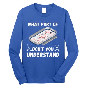 What Part Of Hockey DonT You Understand Hockey Gift Long Sleeve Shirt