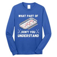 What Part Of Hockey DonT You Understand Hockey Gift Long Sleeve Shirt