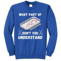 What Part Of Hockey DonT You Understand Hockey Gift Sweatshirt