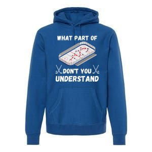 What Part Of Hockey DonT You Understand Hockey Gift Premium Hoodie