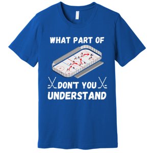 What Part Of Hockey DonT You Understand Hockey Gift Premium T-Shirt