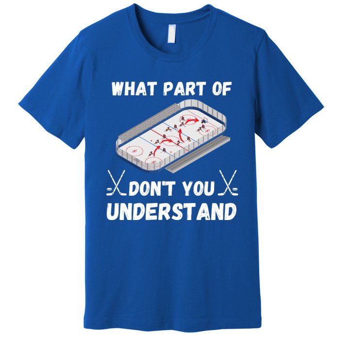 What Part Of Hockey DonT You Understand Hockey Gift Premium T-Shirt