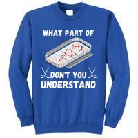 What Part Of Hockey DonT You Understand Hockey Gift Tall Sweatshirt