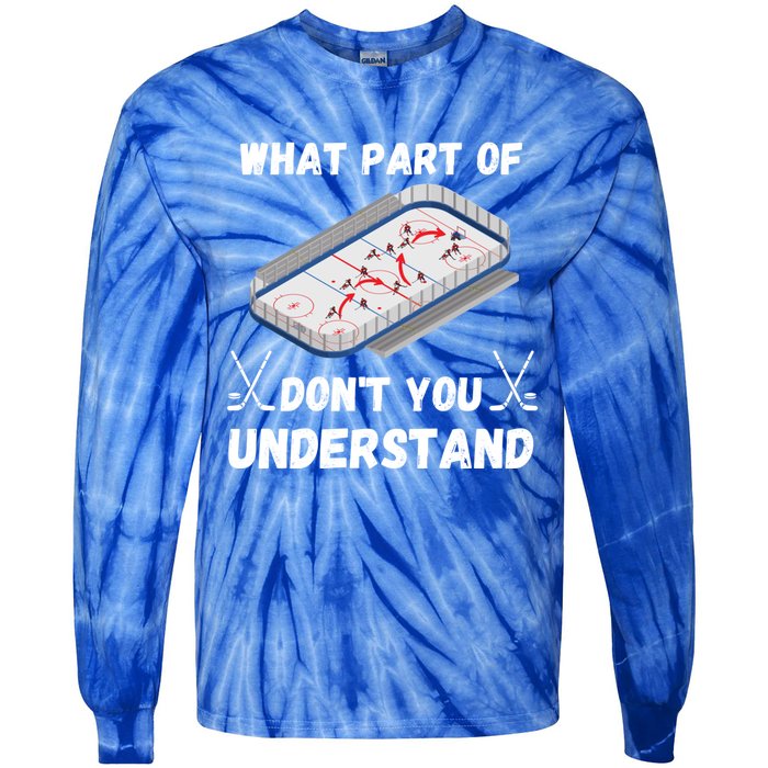 What Part Of Hockey DonT You Understand Hockey Gift Tie-Dye Long Sleeve Shirt