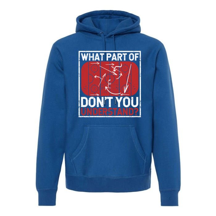 What Part Of Hockey DonT You Understand Ice Winter Sports Cute Gift Premium Hoodie