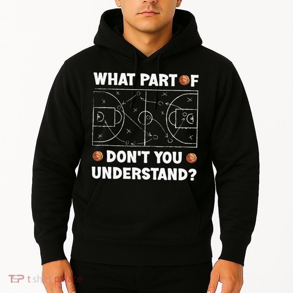 What Part Of Don't You Understand Funny Basketball Coach Say Hoodie