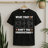 What Part Of Don't You Understand Funny Basketball Coach Say T-Shirt